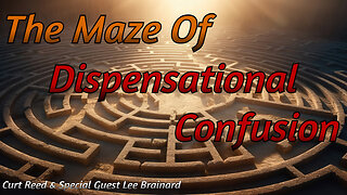 The Maze Of Dispensational Confusion | Special Guest Lee Brainard | 9/19/24