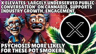 X Elevates 'Largely Underserved Public Conversation' On Cannabis, Supports Industry Growth