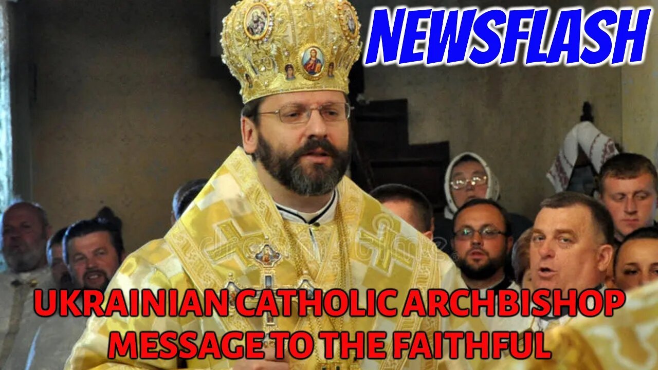 NEWSFLASH: Ukrainian Catholic Archbishop of Kyiv Sends out an Urgent Message to the Faithful!