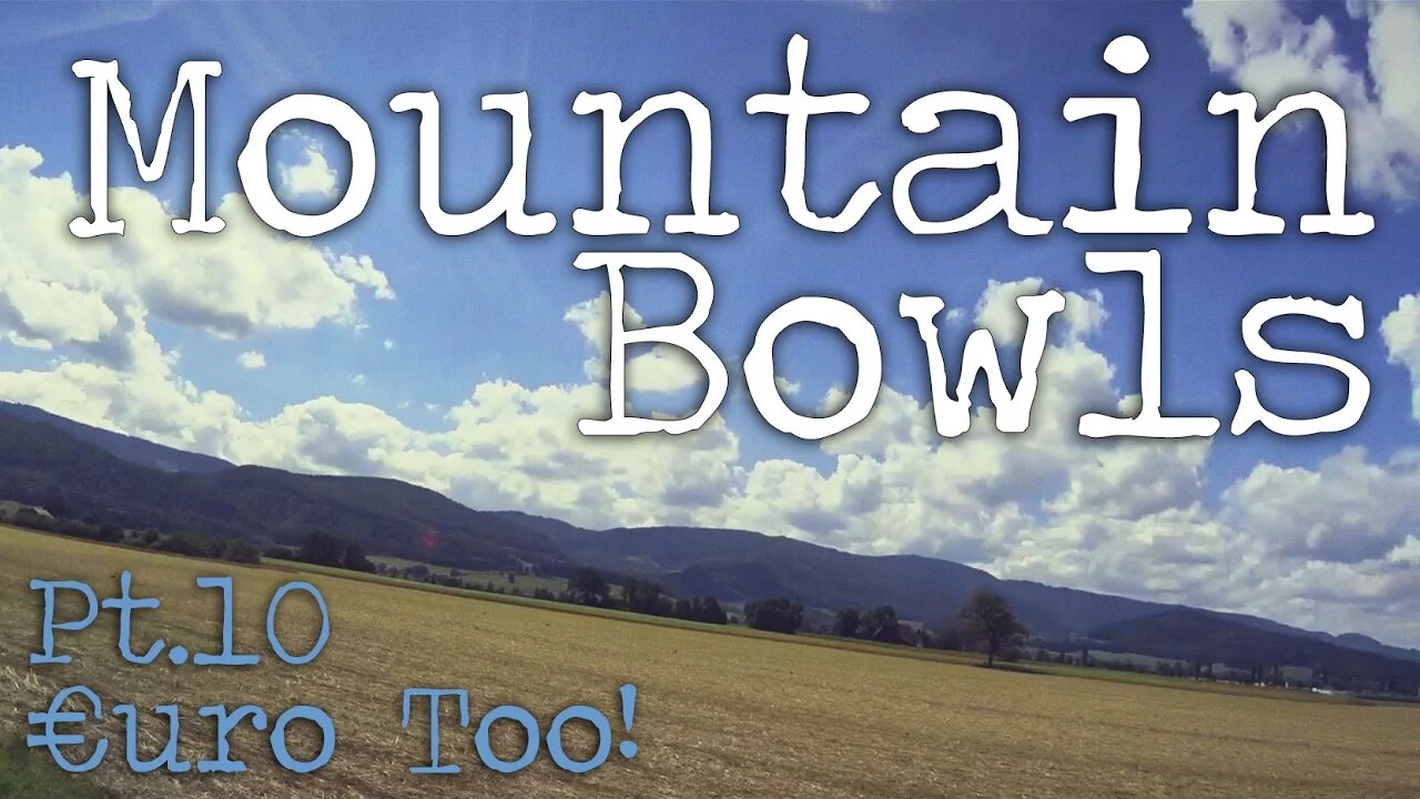 €uroToo Pt.10 'Mountain Bowls of Switzerland'