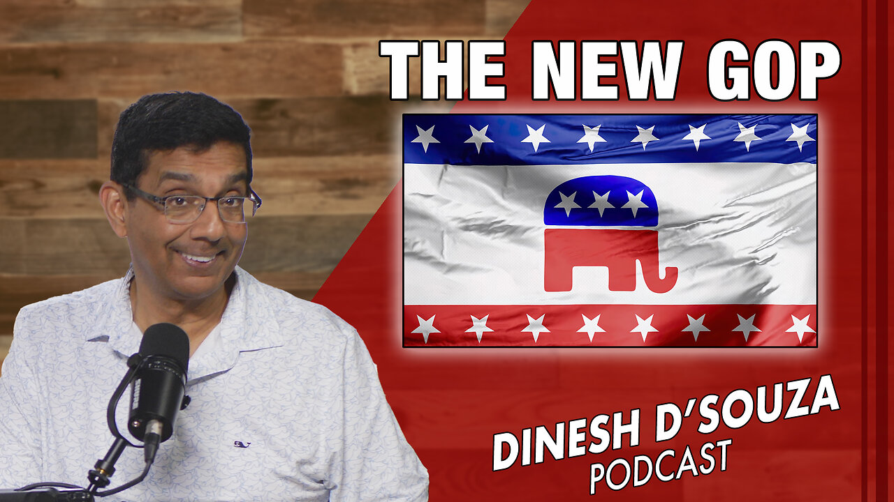 THE NEW GOP Dinesh D’Souza Podcast Ep877