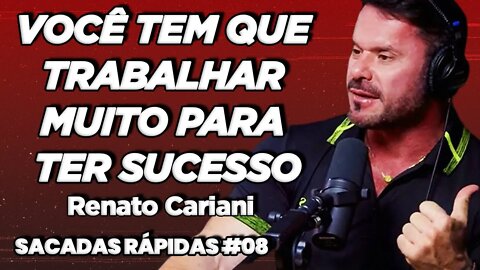 Renato Cariani | Você Tem Que Trabalhar Muito | Sacadas Rápidas #08