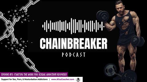 Starting The Work For Sexual Addiction Recovery (Chainbreaker E11)