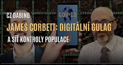 James Corbett: Digitální gulag a síť kontroly populace (CZ DABING)