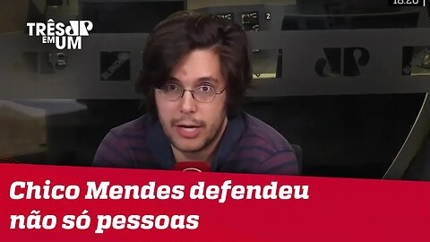 #JoelPinheiro: Chico Mendes defendeu, não só pessoas, como o meio ambiente