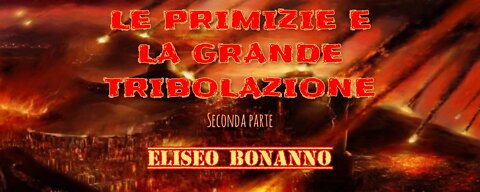 LE PRIMIZIE E LA TRIBOLAZIONE (FINALE VIDEO PRECEDENTE)