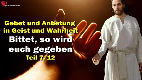 Bittet, so wird euch gegeben... Jesus erläutert ❤️ Das Dritte Testament Kapitel 17-7/12