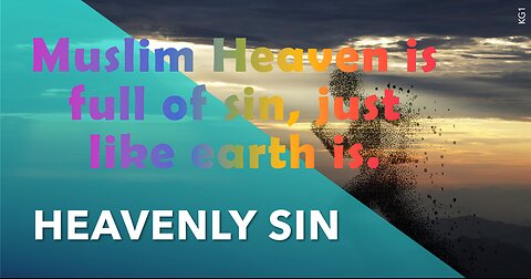 Muslim heaven is full of sin, Just like earth is