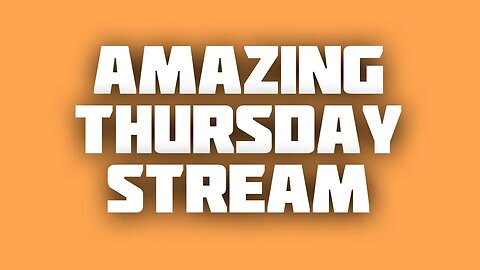 Amazing Thursday Stream