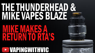 ThunderHead Creations and Mike Vapes Blaze RTA - Mike makes a return to tanks...