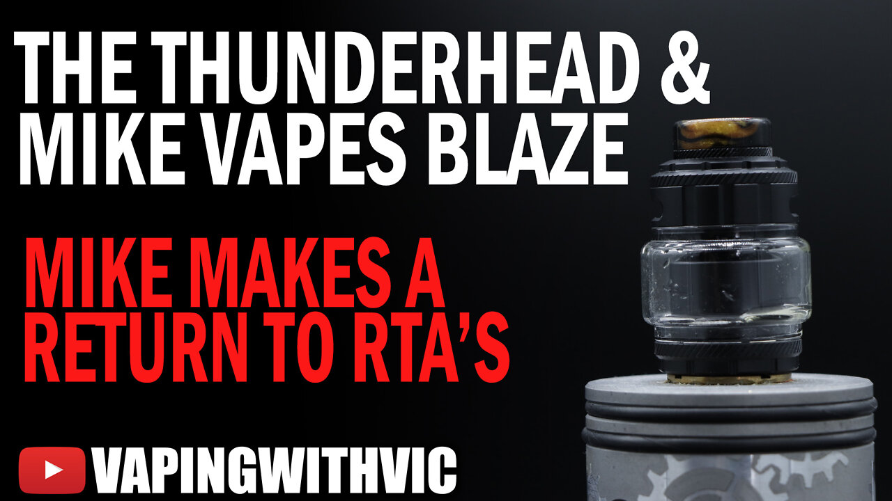 ThunderHead Creations and Mike Vapes Blaze RTA - Mike makes a return to tanks...