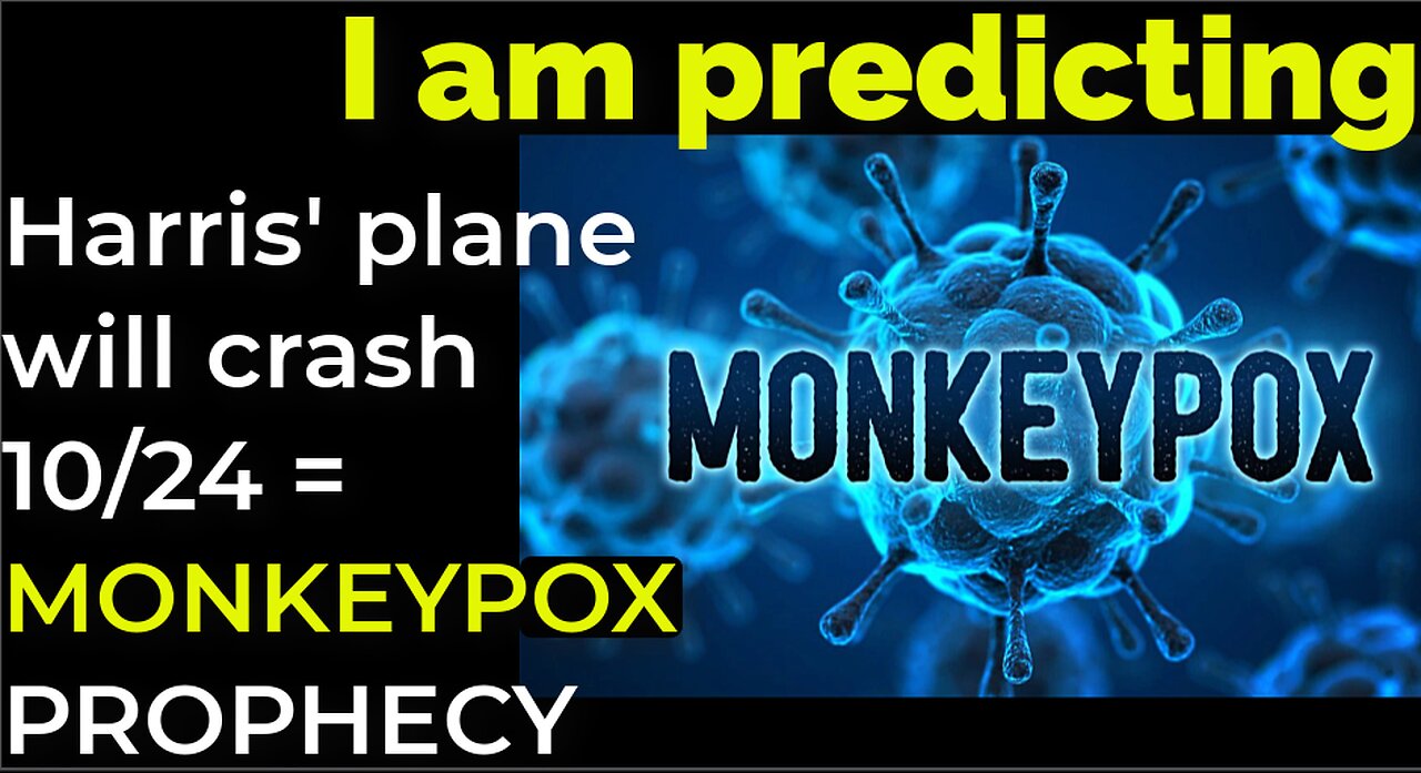 I am predicting: Harris' plane will crash on Oct 24 = MONKEYPOX PROPHECY