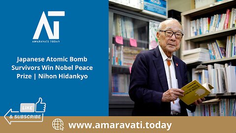 Japanese Atomic Bomb Survivors Win Nobel Peace Prize | Amaravati Today