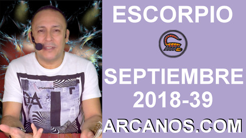 HOROSCOPO ESCORPIO-Semana 2018-39-Del 23 al 29 de septiembre de 2018-ARCANOS.COM