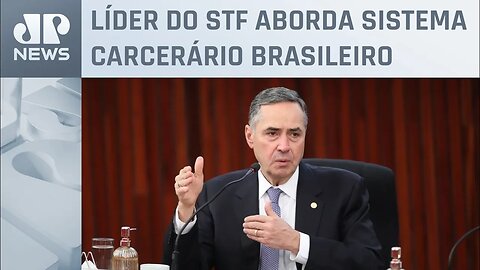 Luís Roberto Barroso: “Presos não estão condenados a passar fome”