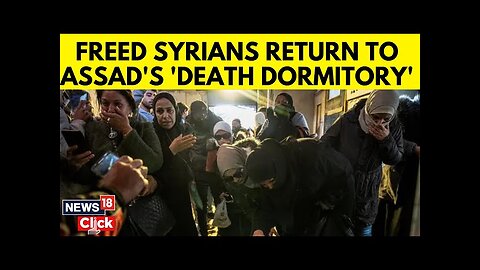 Syria War News | Freed Syrian Captives Return To Their 'Death Dormitories' | Bashar Al Assad | N18G