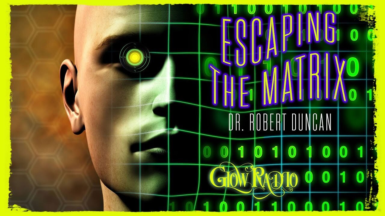 "ESCAPING THE MATRIX: An Evening With Dr. Robert Duncan"