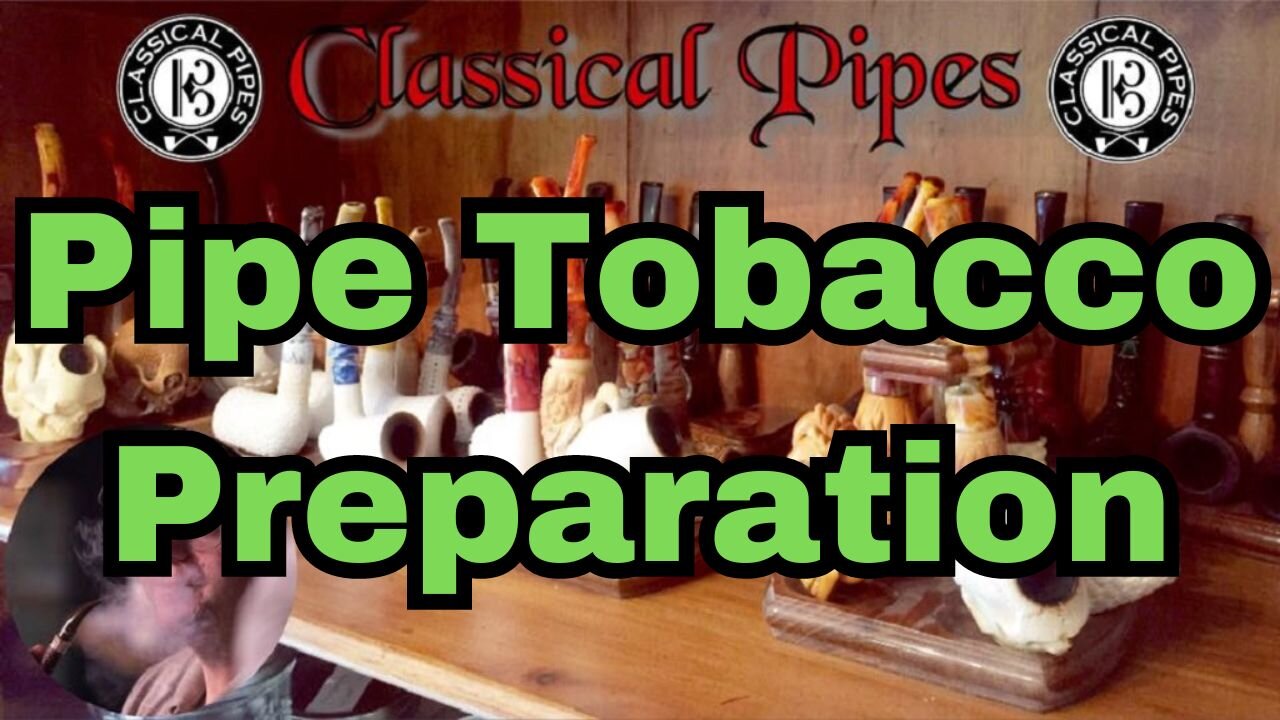 How to Prepare Your Pipe Tobacco to get the Best Smoke