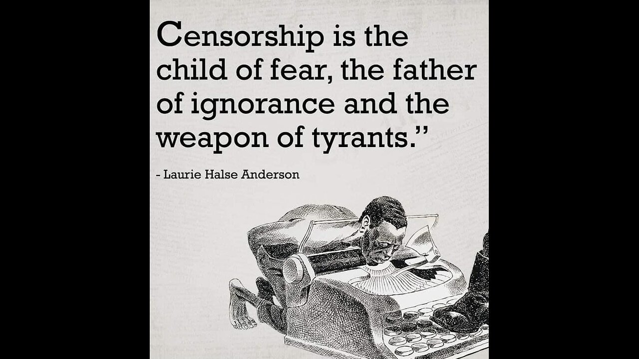 Censorship is the child of fear, the father of ignorance and the weapon of tyrants." - Laurie Halse Anderson