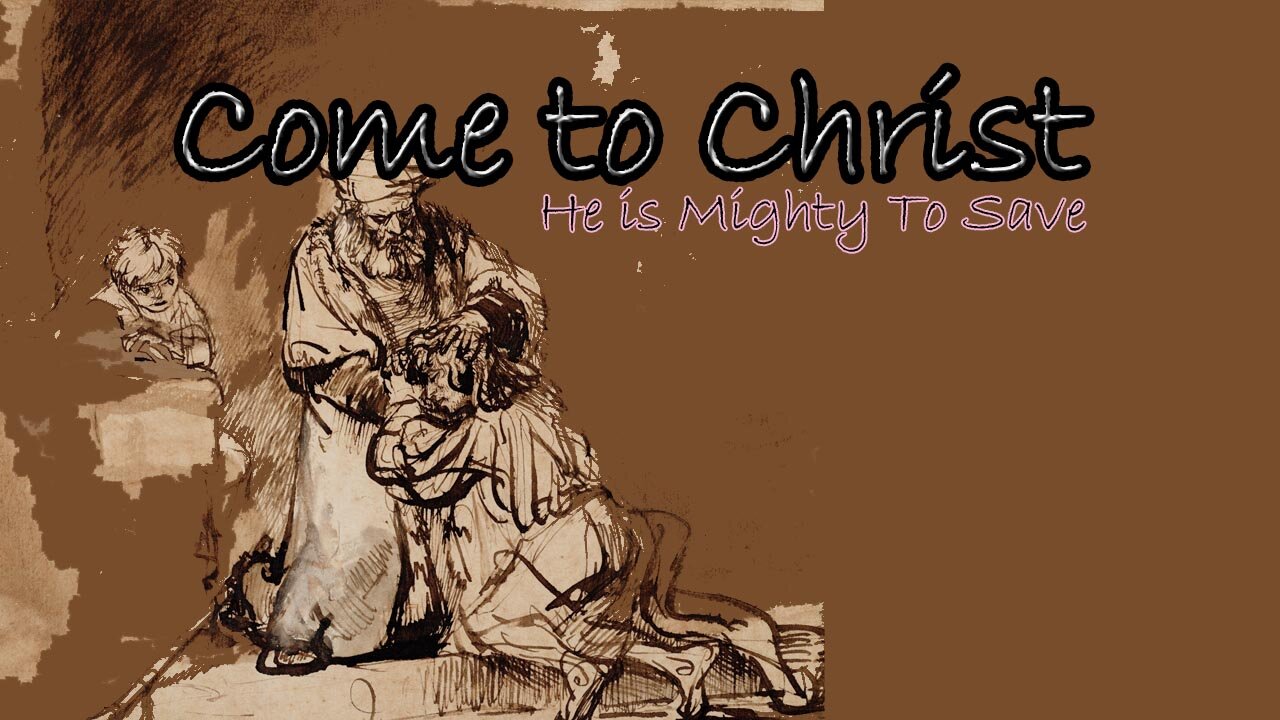 Come to Christ, He is Mighty to Save