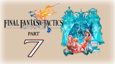 【Final Fantasy Tactics Advance】Part 7 ~ Gameplay Walkthrough