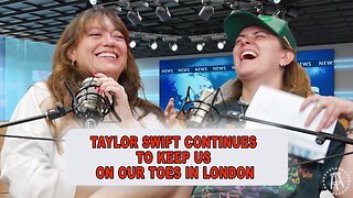 Taylor Swift Continues To Keep Us On Our Toes In London | Episode 75