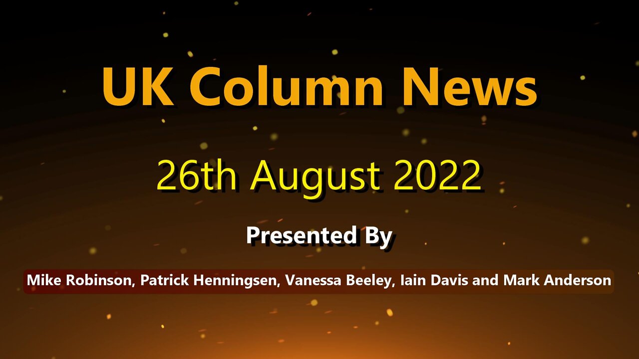 UK Column News - 26th August 2022