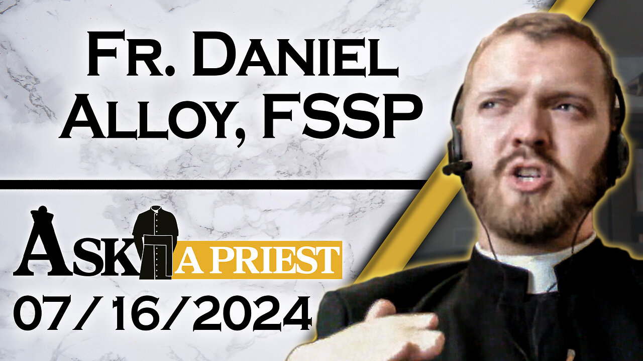 Ask A Priest Live with Fr. Daniel Alloy, FSSP - 7/16/24 - Father's 20th Show!