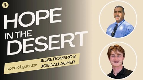 Hope in the Desert Special with Jesse Romero and Joe Gallagher