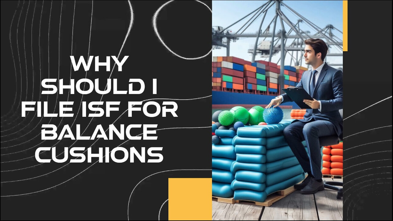 **Title: Mastering Import Challenges: Why ISF Matters for Balance Cushions**