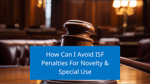 Mastering the ISF Process: Navigating Novelty and Special Use Items