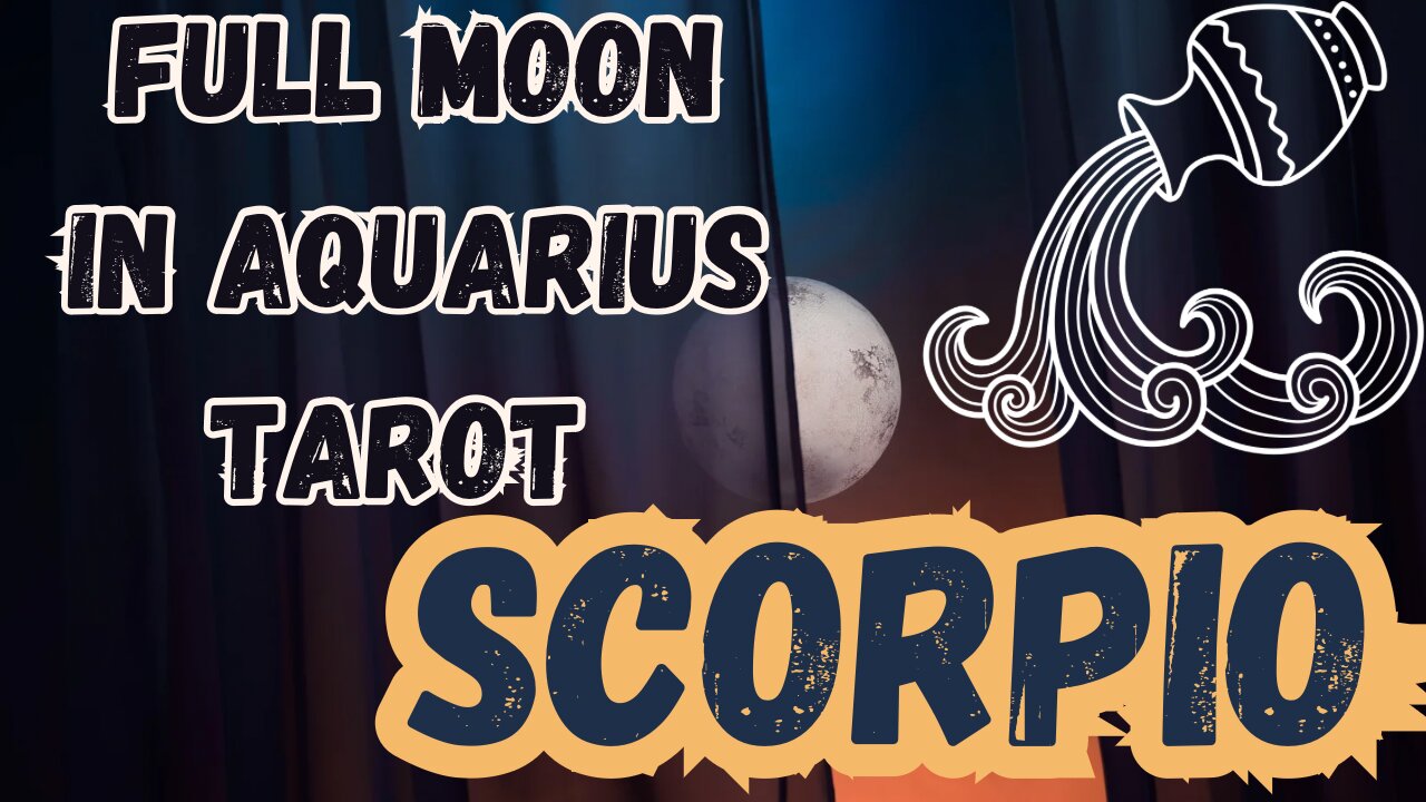 SCORPIO ♏️- Full Moon in Aquarius Tarot reading