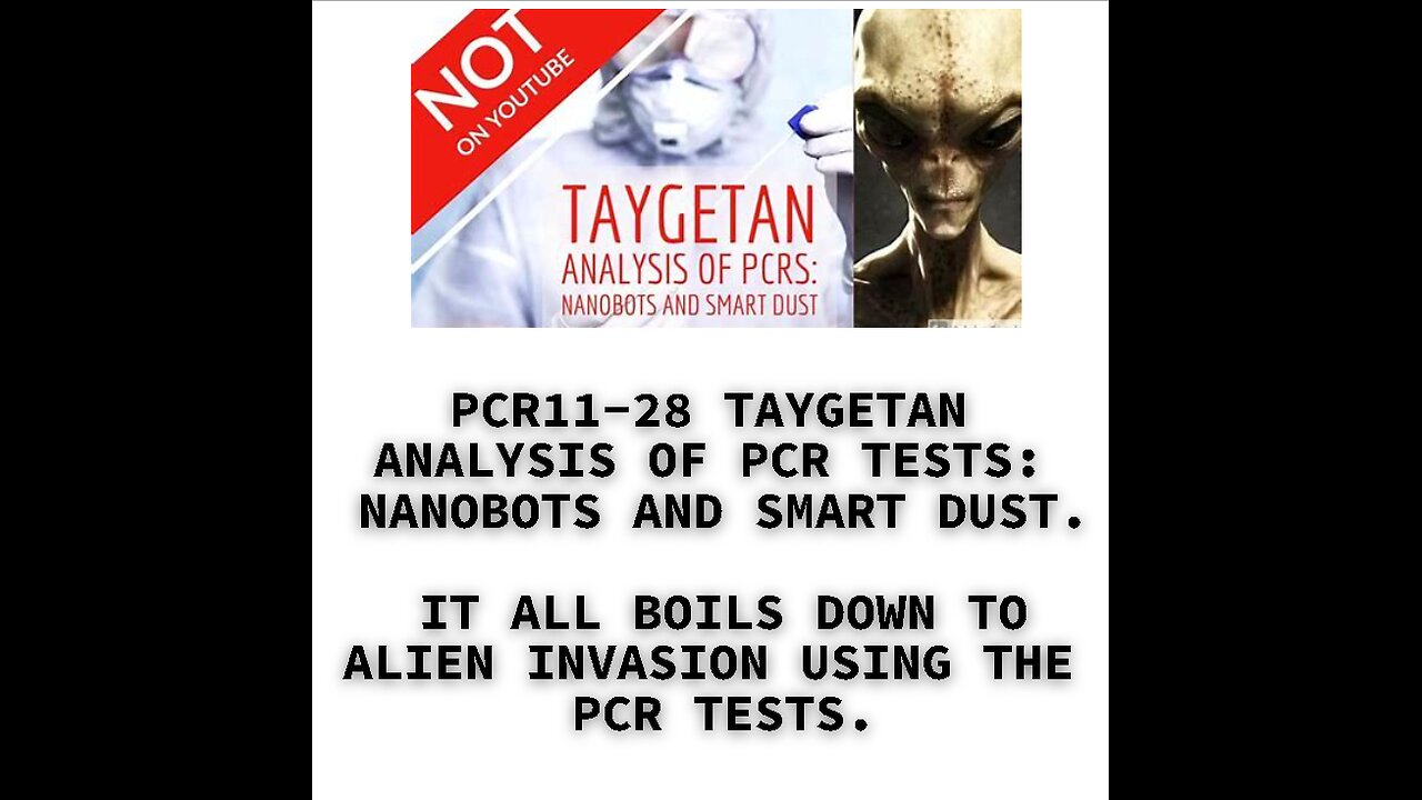 PCR11-28 TAYGETAN ANALYSIS OF PCR TESTS: NANOBOTS AND SMART DUST. IT ALL BOILS DOWN TO ALIEN INVASIO