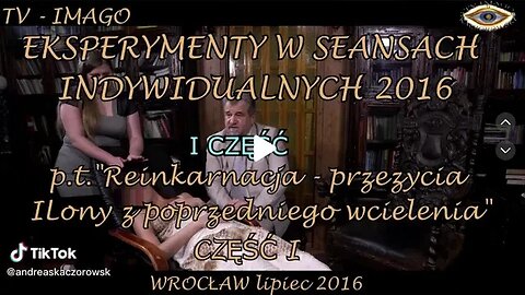 REINKARNACJA-PRZEŻYCIA POPRZEDNIEGO WCIELENIA -EKSPERYMENTY W SEANSACH INDYWIDUALNYCH/2016©TV IMAGO