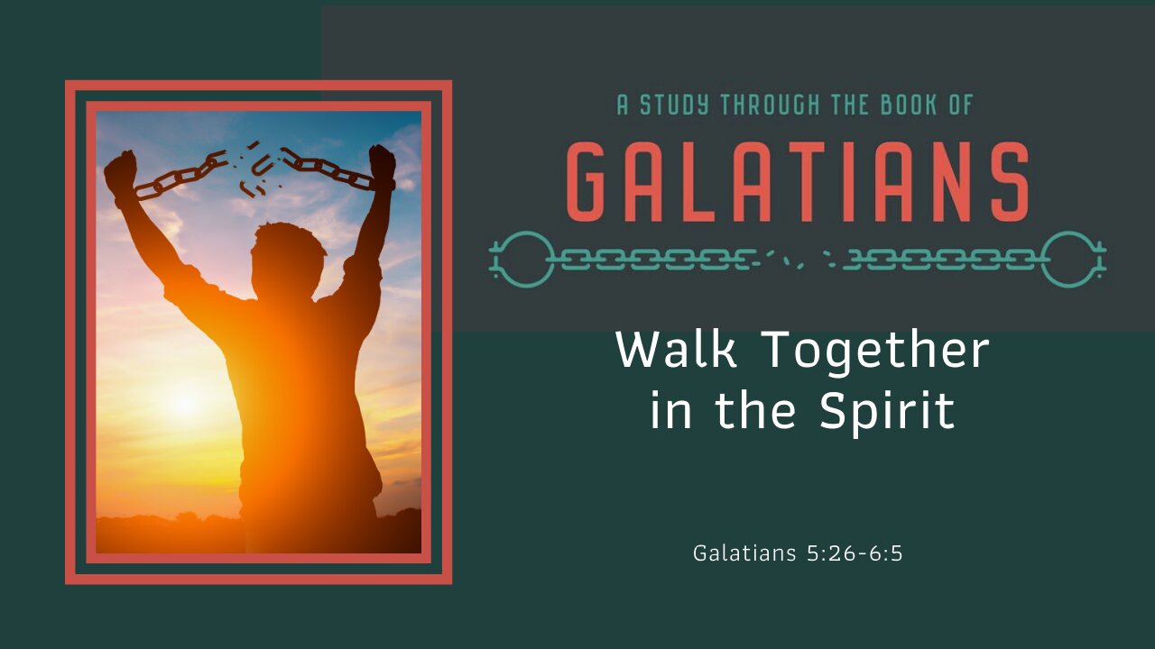 Galatians 5:25-6:5; How to walk together in the Spirit, Pt. 1