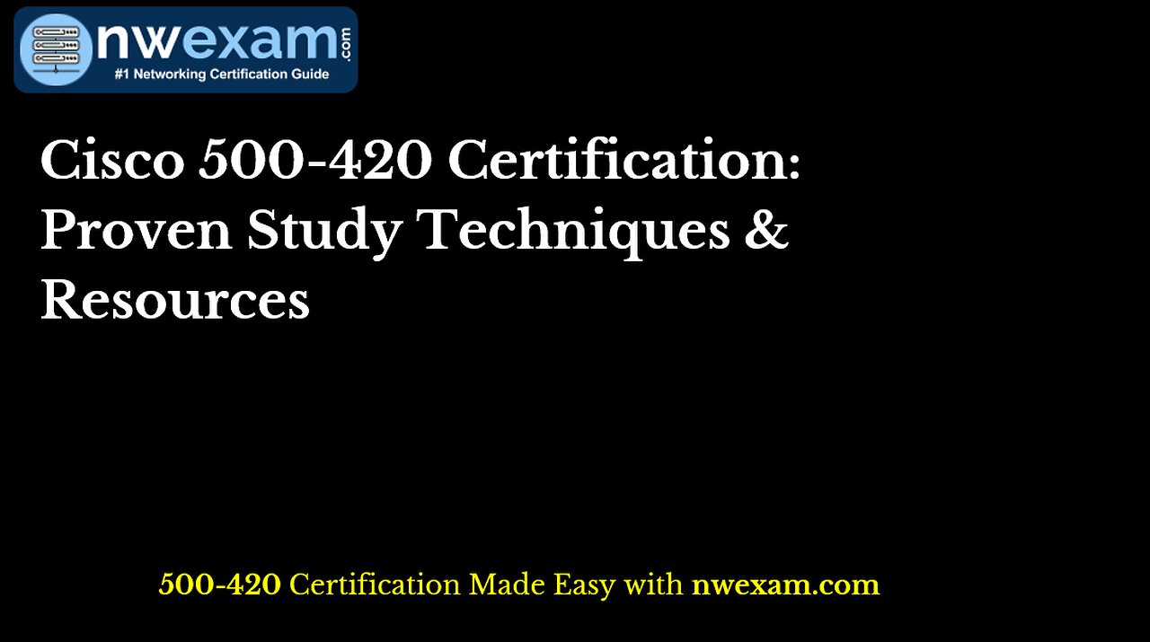 Cisco 500-420 Certification: Proven Study Techniques & Resources