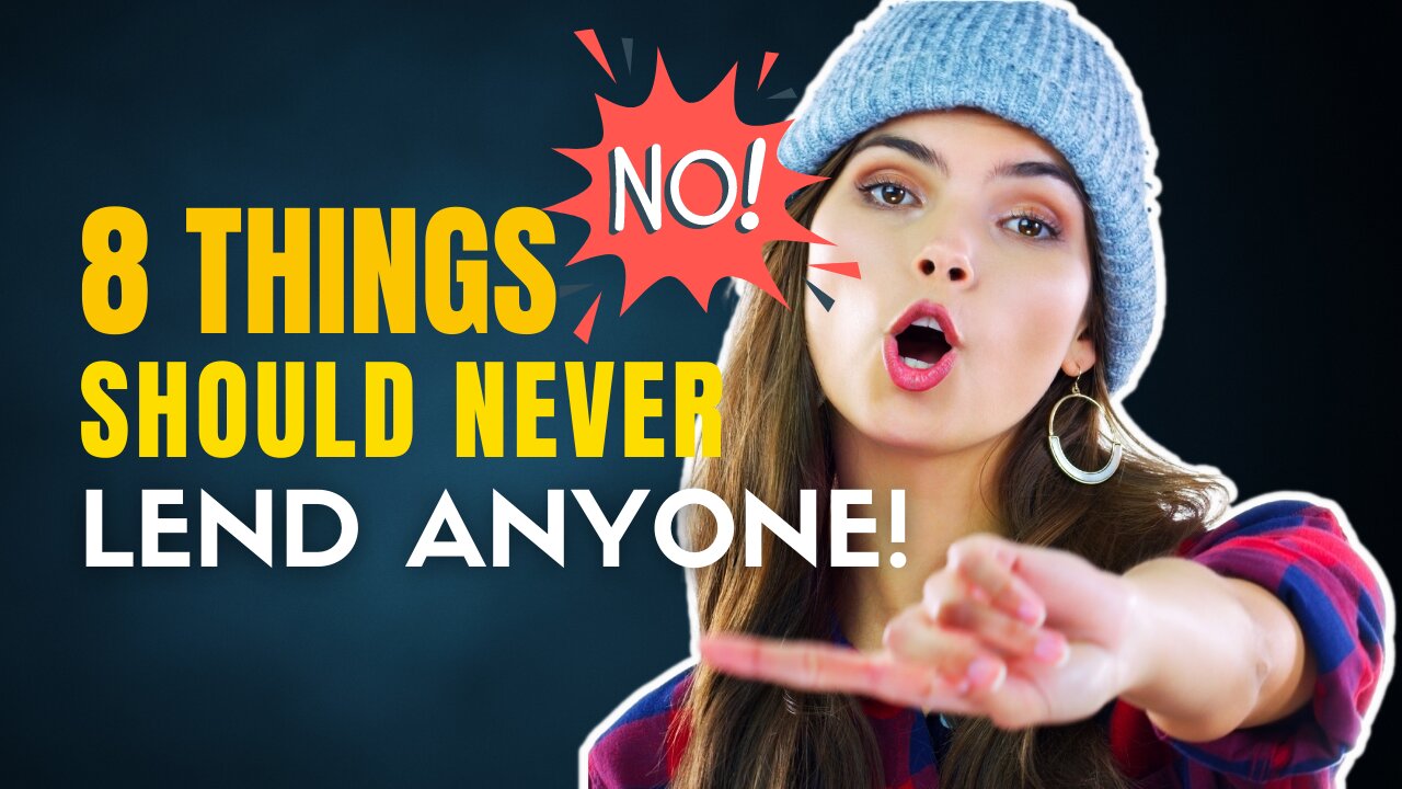 8 Things you should never lend ANYONE!