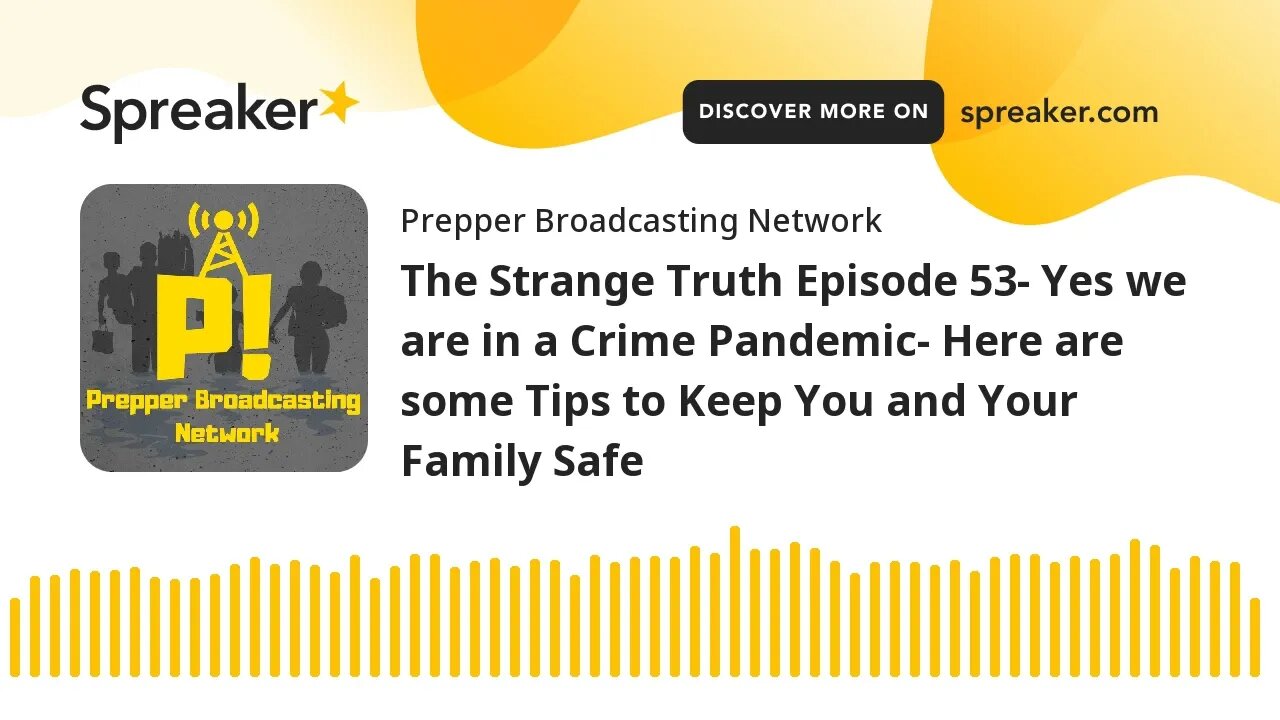 The Strange Truth Episode 53- Yes we are in a Crime Pandemic- Here are some Tips to Keep You and You