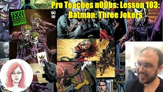 Pro Teaches n00bs: Lesson 103: Batman: Three Jokers