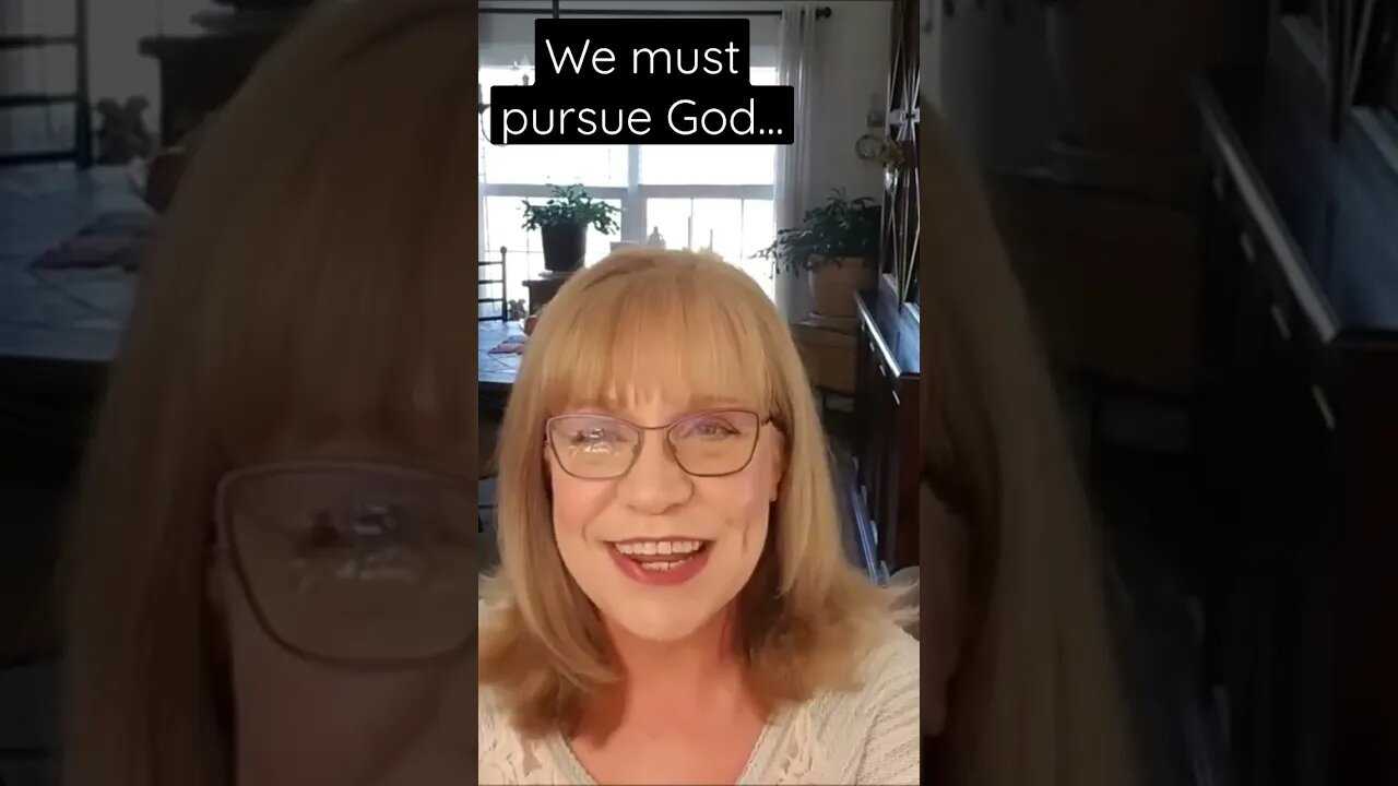 We must pursue God.