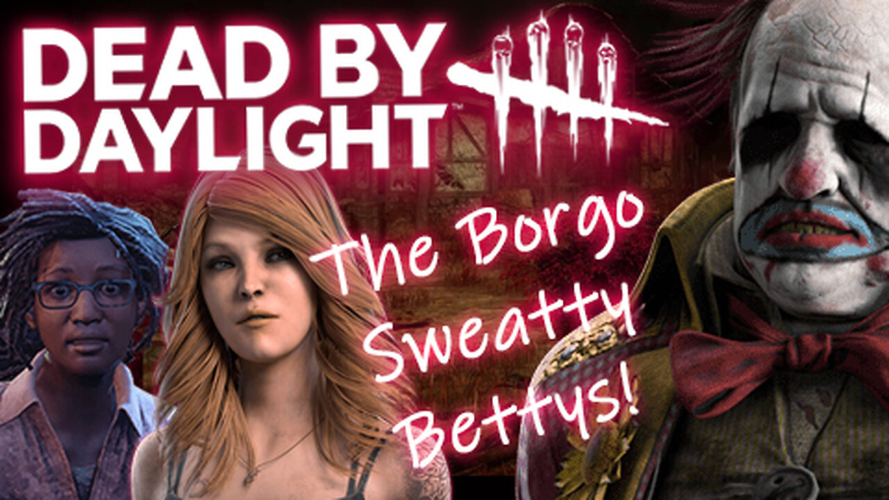 Dead By Daylight: Clown Vs The Sweaty Bettys Of The Decimated Borgo