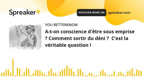 A-t-on conscience d'être sous emprise ? Comment sortir du déni ? C’est la véritable question !