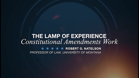 "The Lamp of Experience: Constitutional Amendments Work" by Rob Natelson | Article V Scholar Series