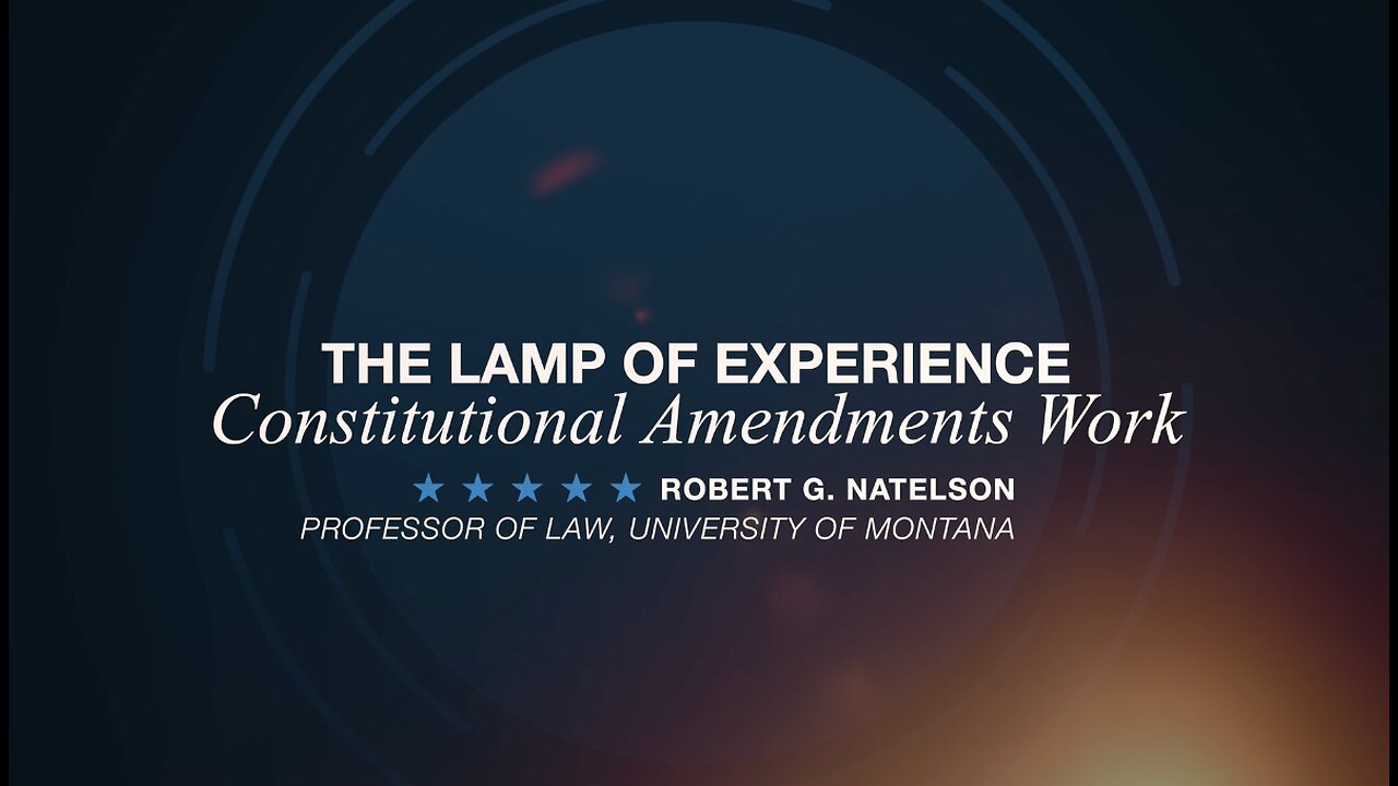 "The Lamp of Experience: Constitutional Amendments Work" by Rob Natelson | Article V Scholar Series