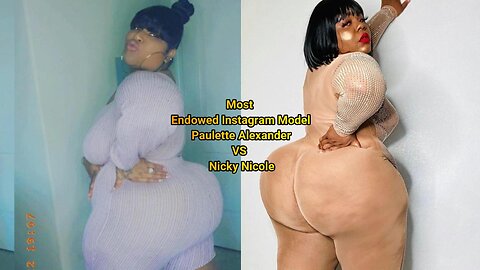 Most Endowed Instagram Model Paulette Alexander VS Nicky Nicole