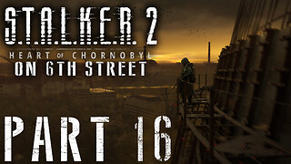 Stalker 2: Heart of Chornobyl on 6th Street Part 16