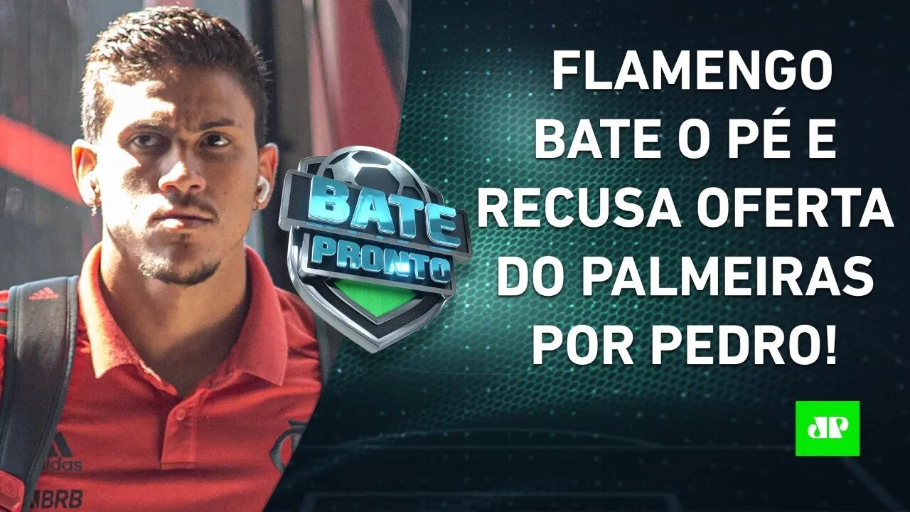 O Flamengo FEZ BEM em REJEITAR R$ 110 milhões e 2 jogadores do Palmeiras por Pedro? | BATE-PRONTO