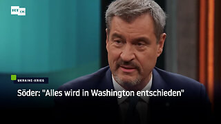 "Alles wird in Washington entschieden" – Söder zur Lage in der Ukraine