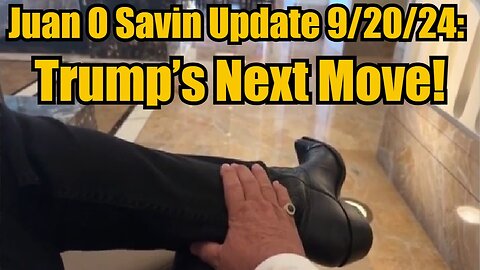 Juan O Savin Update 9/20/24: Trump’s Next Move!