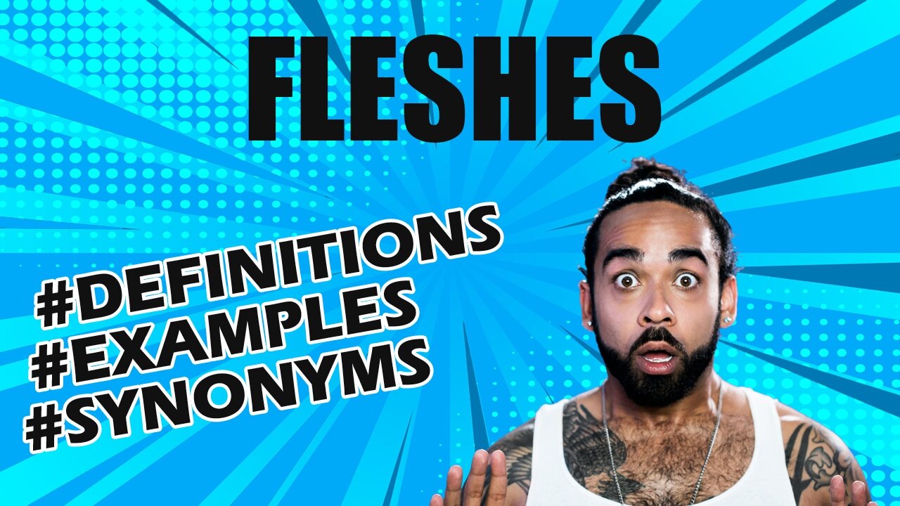 Definition and meaning of the word "fleshes"